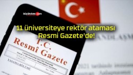 11 üniversiteye rektör ataması Resmi Gazete’de!