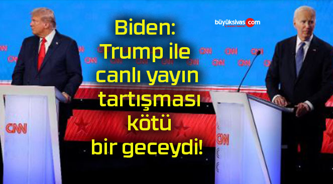 Biden: Trump ile canlı yayın tartışması kötü bir geceydi!