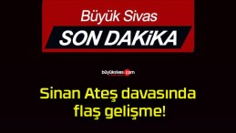 Sinan Ateş davasında flaş gelişme!