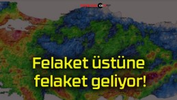 Felaket üstüne felaket geliyor!