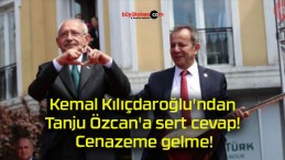 Kemal Kılıçdaroğlu’ndan Tanju Özcan’a sert cevap! Cenazeme gelme!