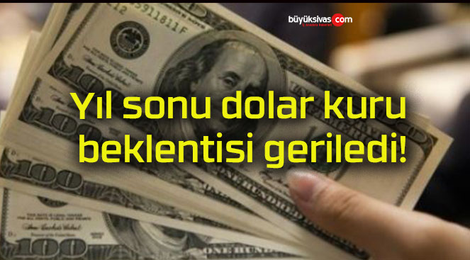 Yıl sonu dolar kuru beklentisi geriledi!