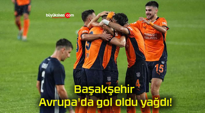 Başakşehir Avrupa’da gol oldu yağdı!