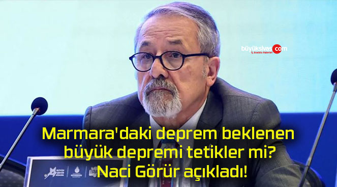 Marmara’daki deprem beklenen büyük depremi tetikler mi? Naci Görür açıkladı!