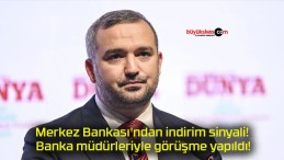 Merkez Bankası’ndan indirim sinyali! Banka müdürleriyle görüşme yapıldı!