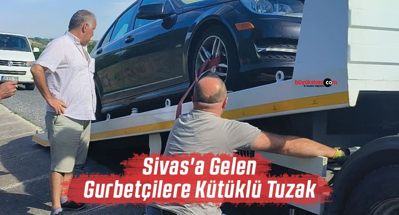 Sivas’a Gelen Gurbetçilere Kütüklü Tuzak