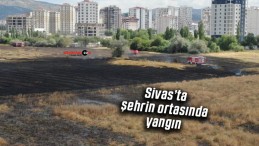 Sivas’ta paniğe neden olan anız yangını söndürüldü