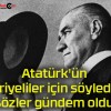 Atatürk’ün Suriyeliler için söylediği sözler gündem oldu!