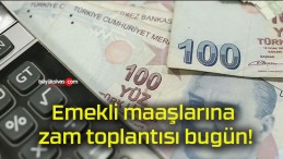 Emekli maaşlarına zam toplantısı bugün!