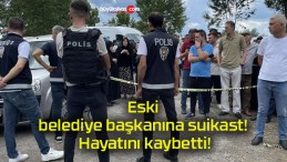 Eski belediye başkanına suikast! Hayatını kaybetti!