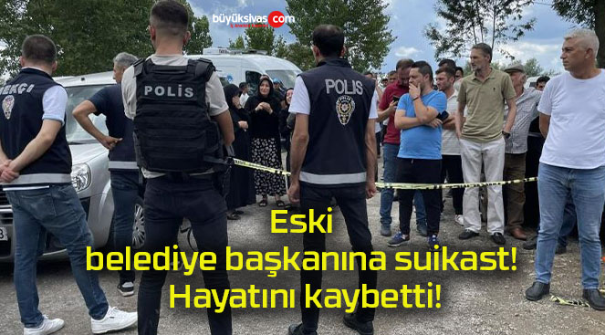 Eski belediye başkanına suikast! Hayatını kaybetti!