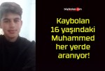 Kaybolan 16 yaşındaki Muhammed her yerde aranıyor!