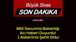 Milli Savunma Bakanlığı Acı Haberi Duyurdu! 1 Askerimiz Şehit Oldu!