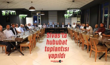 Sivas’ta hububat toplantısı yapıldı