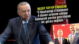 Erdoğan “İl Başkanlığı 4 Duvar Arasına Sıkışarak Yapılmaz”