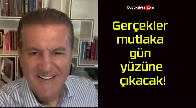 Gerçekler mutlaka gün yüzüne çıkacak!