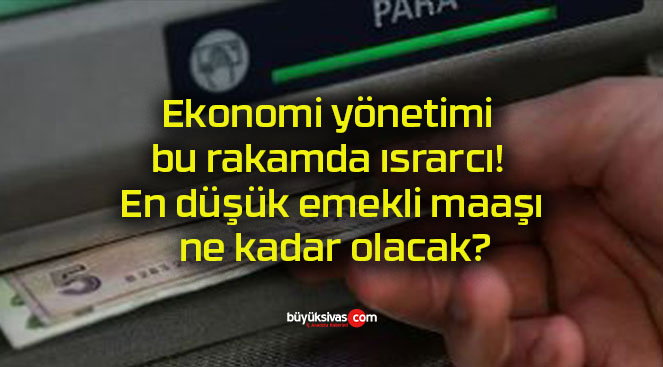 Ekonomi yönetimi bu rakamda ısrarcı! En düşük emekli maaşı ne kadar olacak?