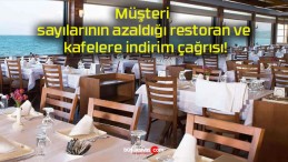 Müşteri sayılarının azaldığı restoran ve kafelere indirim çağrısı!