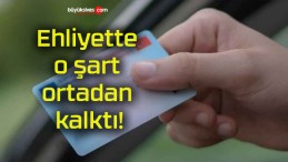 Ehliyette o şart ortadan kalktı!