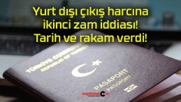 Yurt dışı çıkış harcına ikinci zam iddiası! Tarih ve rakam verdi!