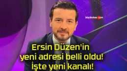 Ersin Düzen’in yeni adresi belli oldu! İşte yeni kanalı!