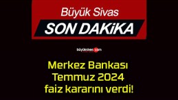Merkez Bankası Temmuz 2024 faiz kararını verdi!
