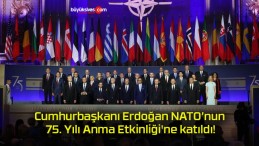 Cumhurbaşkanı Erdoğan NATO’nun 75. Yılı Anma Etkinliği’ne katıldı!