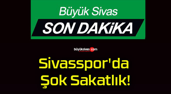 Sivasspor’da Şok Sakatlık!