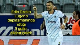 Edin Dzeko Lugano deplasmanında attığı 3 golle dikkat çekti!