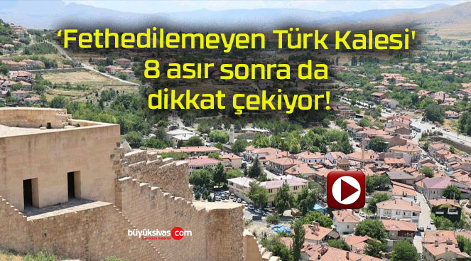 ‘Fethedilemeyen Türk Kalesi’ 8 asır sonra da dikkat çekiyor!