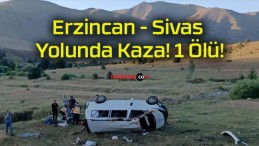 Erzincan – Sivas Yolunda Kaza! 1 Ölü!
