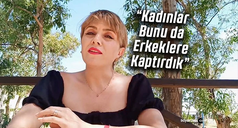 Nesrin Öztürk Salgar “Kadınlar Bunu da Erkeklere Kaptırdık”