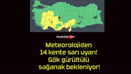 Meteorolojiden 14 kente sarı uyarı! Gök gürültülü sağanak bekleniyor!