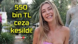 550 bin TL ceza kesildi!