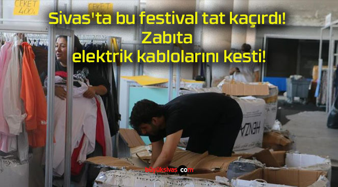 Sivas’ta bu festival tat kaçırdı! Zabıta elektrik kablolarını kesti!