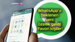 WhatsApp’a beklenen yeni özellik geldi! Favori kişiler!