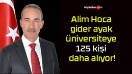 Alim Hoca gider ayak üniversiteye 125 kişi daha alıyor!