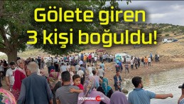 Gölete giren 3 kişi boğuldu!