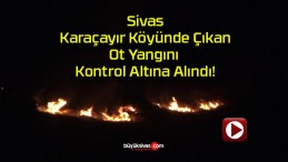 Sivas Karaçayır Köyünde Çıkan Ot Yangını Kontrol Altına Alındı!