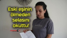 Eski eşinin ölmeden selasını okuttu!