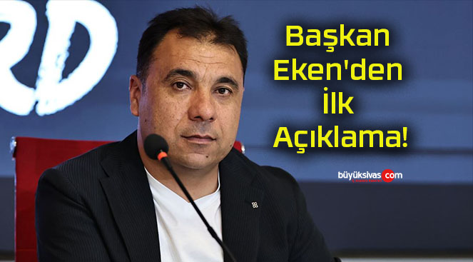 Başkan Eken’den İlk Açıklama!