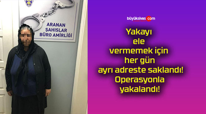 Yakayı ele vermemek için her gün ayrı adreste saklandı! Operasyonla yakalandı!