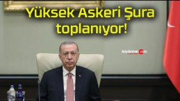 Yüksek Askeri Şura toplanıyor!