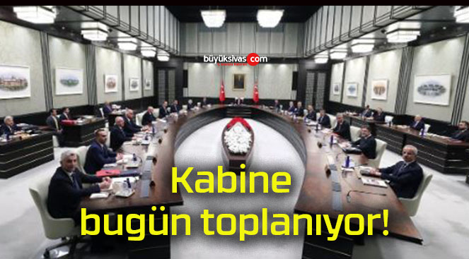 Kabine bugün toplanıyor!