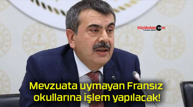 Mevzuata uymayan Fransız okullarına işlem yapılacak!