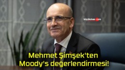 Mehmet Şimşek’ten Moody’s değerlendirmesi!