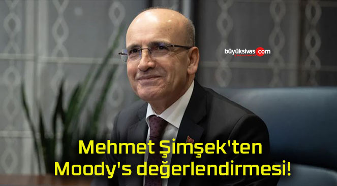 Mehmet Şimşek’ten Moody’s değerlendirmesi!