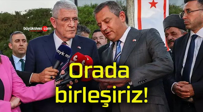 Orada birleşiriz!