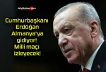 Cumhurbaşkanı Erdoğan Almanya’ya gidiyor! Milli maçı izleyecek!