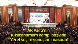 AK Parti’nin Kızılcahamam kampı başladı! Yerel seçim sonuçları masada!
